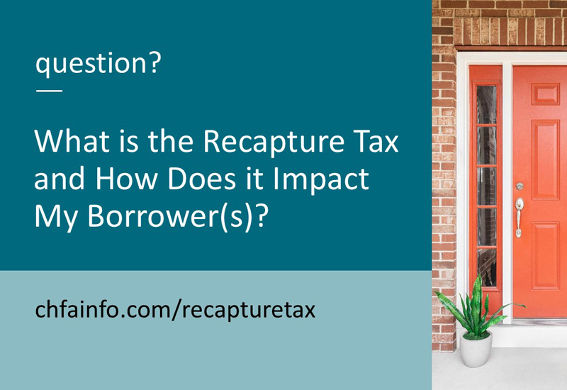 A teal graphic with a photo of an orange door on the right with text that reads question? What is Recapture Tax and How Does it Impact My Borrower(s)? chfainfo.com/recapturetax