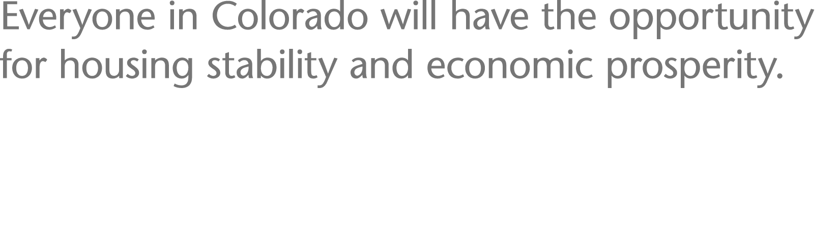 Everyone in Colorado will have the opportunity for housing stability and economic prosperity 