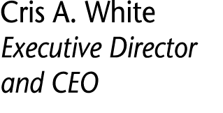 Cris A  White Executive Director and CEO