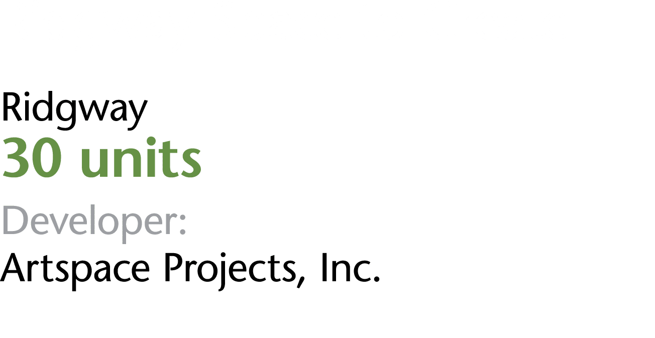 Ridgway Space to Create Ridgway 30 units Developer: Artspace Projects, Inc 