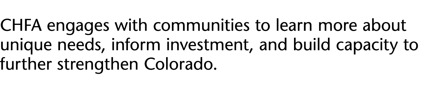 CHFA engages with communities to learn more about unique needs, inform investment, and build capacity to further stre   