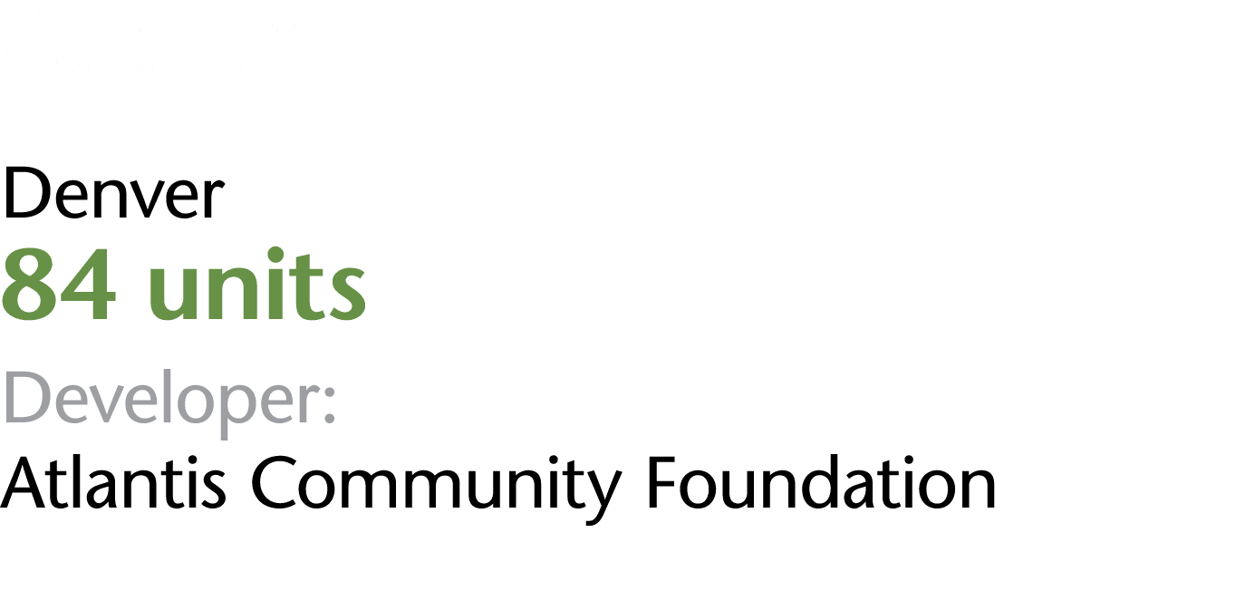 Atlantis II Denver 84 units Developer: Atlantis Community Foundation