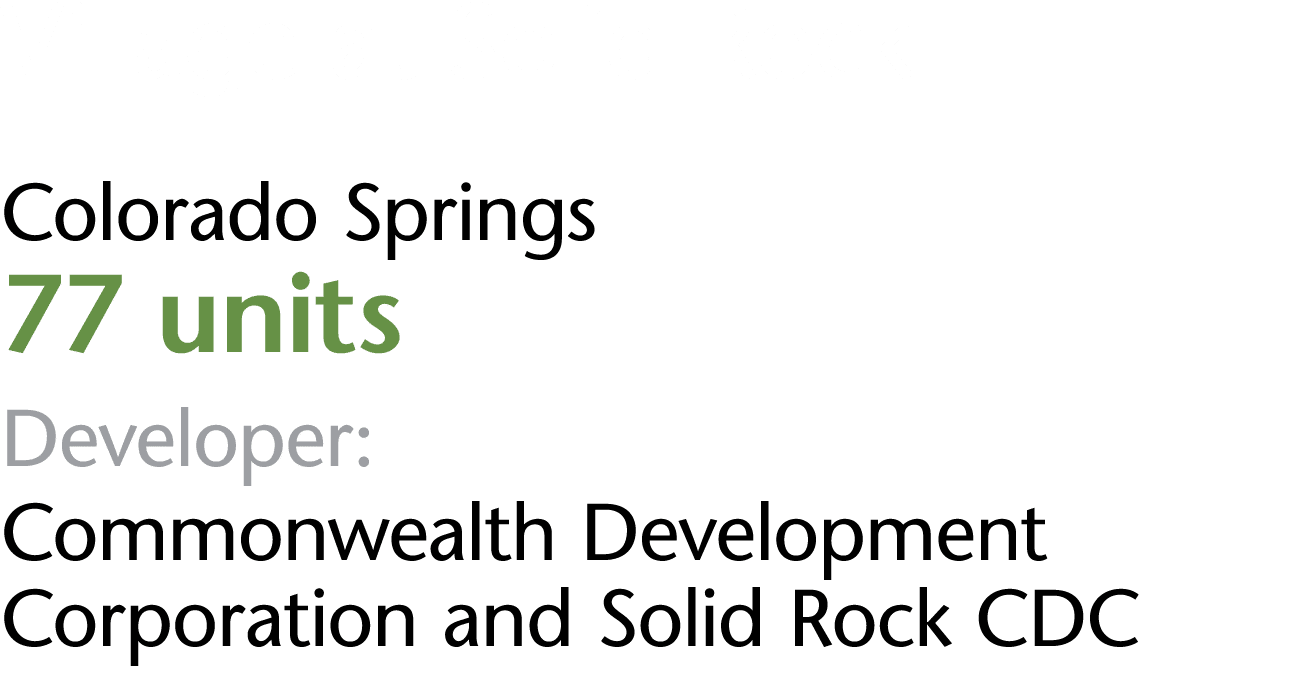 Village at Solid Rock Colorado Springs 77 units Developer: Commonwealth Development Corporation and Solid Rock CDC
