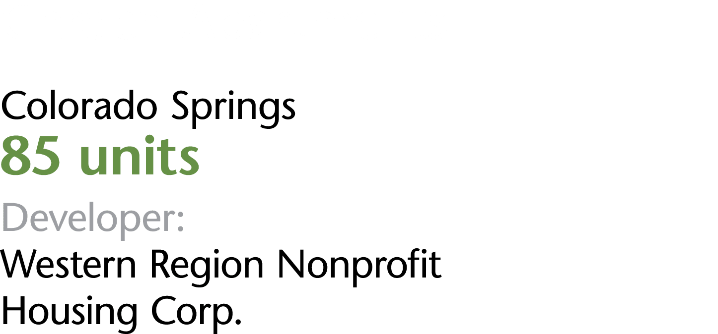 Garden Apartments Colorado Springs 85 units Developer: Western Region Nonprofit Housing Corp 