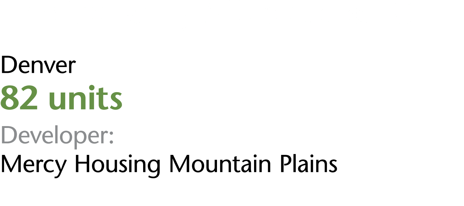 E Colfax Family Affordable & ECE Denver 82 units Developer: Mercy Housing Mountain Plains