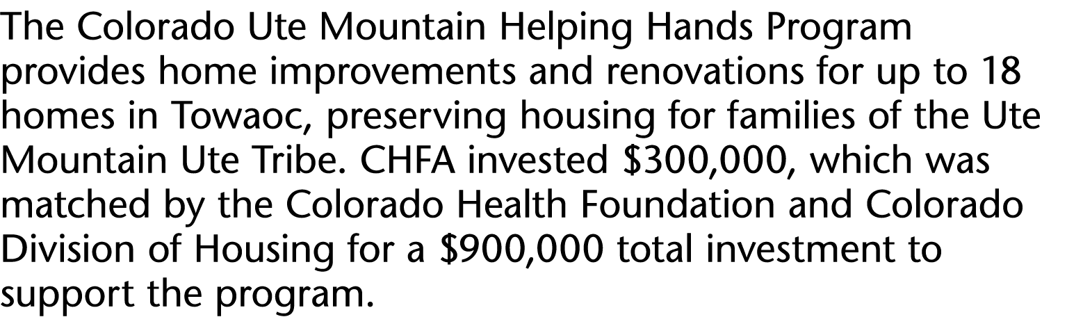 The Colorado Ute Mountain Helping Hands Program provides home improvements and renovations for up to 18 homes in Towa   