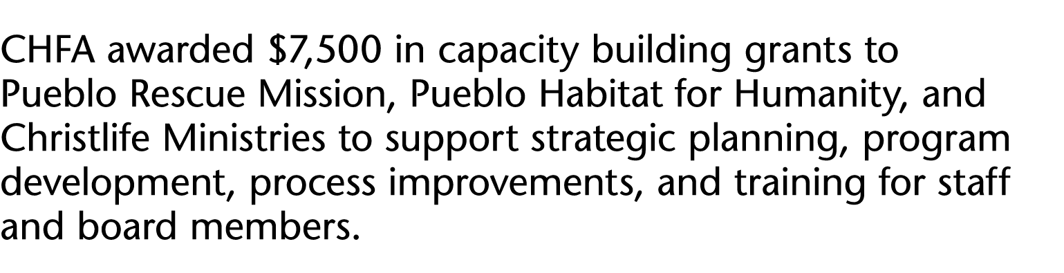 CHFA awarded  7,500 in capacity building grants to Pueblo Rescue Mission, Pueblo Habitat for Humanity, and Christlife   
