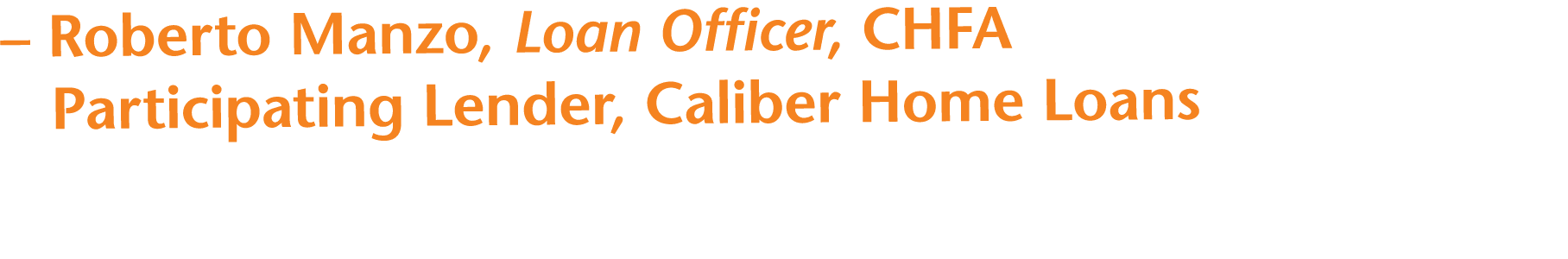   Roberto Manzo, Loan Officer, CHFA Participating Lender, Caliber Home Loans