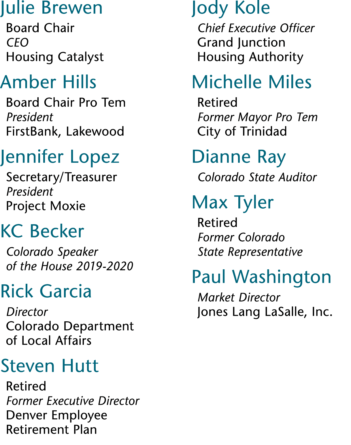 Julie Brewen Board Chair CEO Housing Catalyst Amber Hills Board Chair Pro Tem President FirstBank, Lakewood Jennifer    