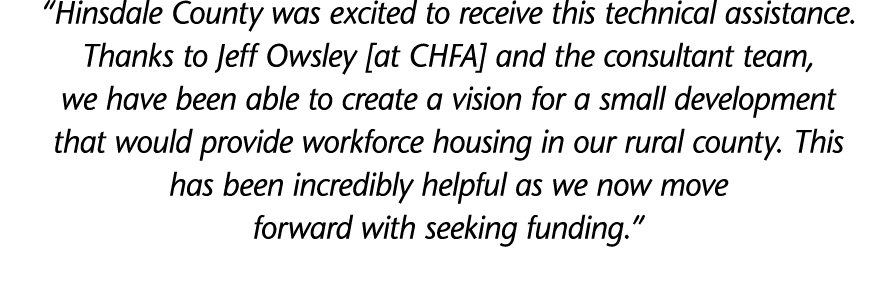  Hinsdale County was excited to receive this technical assistance  Thanks to Jeff Owsley  at CHFA  and the consultant   