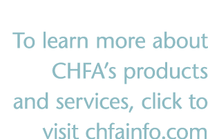 To learn more about CHFA s products and services, click to visit chfainfo com