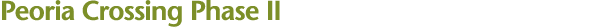 Peoria Crossing Phase II