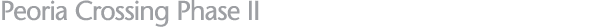 Peoria Crossing Phase II